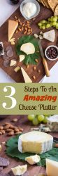 Need some new ideas to create the most amazing cheese platter. Just follow these 3 simple steps.