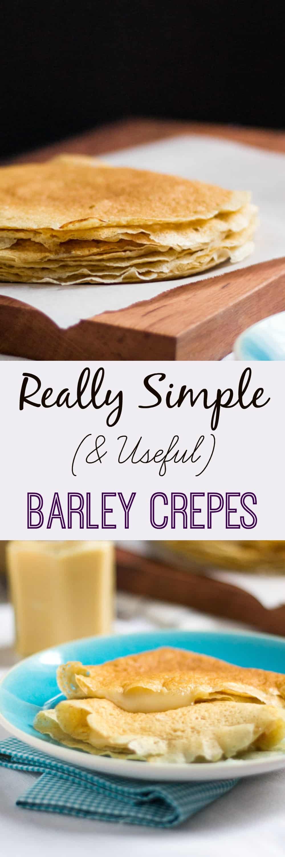 Really Simple (and Useful) Barley Crepes.  Handy to have in the freezer for emergency dinners or a speedy dessert.